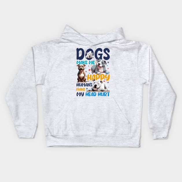 Pit Bull Dogs Make Me Happy Humans Make My Head Hurt Kids Hoodie by D'porter